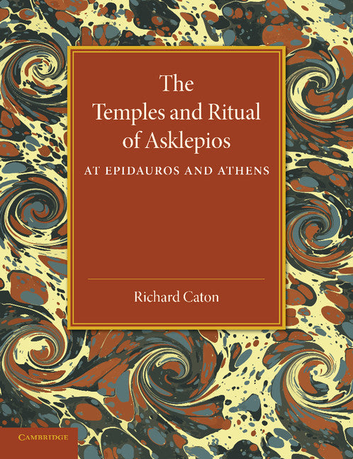 The Temples and Ritual of Asklepios at Epidauros and Athens; Two Lectures Delivered at the Royal Institution of Great Britain (Paperback / softback) 9781107656222