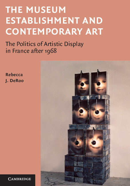 The Museum Establishment and Contemporary Art; The Politics of Artistic Display in France after 1968 (Paperback / softback) 9781107656918