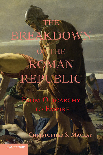 The Breakdown of the Roman Republic; From Oligarchy to Empire (Paperback / softback) 9781107657021