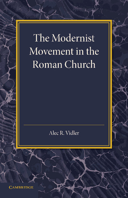 The Modernist Movement in the Roman Church; Its Origins and Outcome (Paperback / softback) 9781107657076