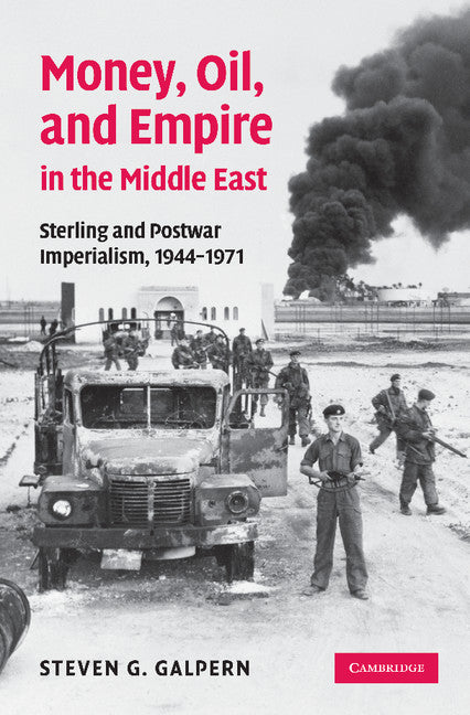 Money, Oil, and Empire in the Middle East; Sterling and Postwar Imperialism, 1944–1971 (Paperback / softback) 9781107657182