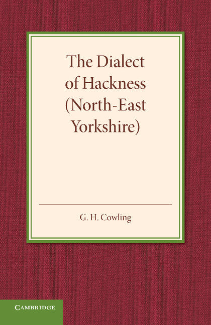 The Dialect of Hackness (North-East Yorkshire); With Original Specimens, and a Word-List (Paperback / softback) 9781107658004
