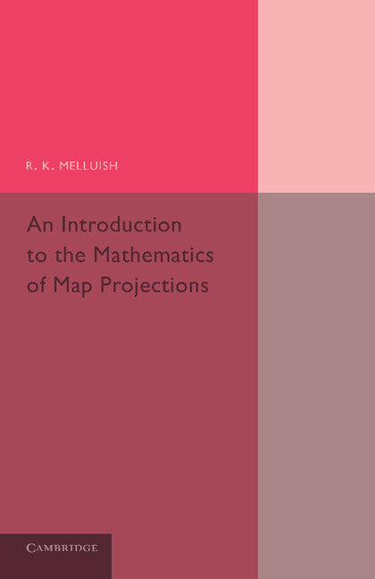 An Introduction to the Mathematics of Map Projections (Paperback / softback) 9781107658486