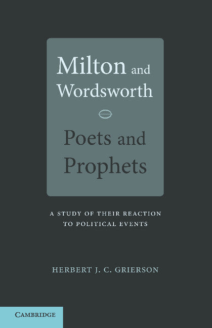 Milton and Wordsworth, Poets and Prophets; A Study of their Reactions to Political Events (Paperback / softback) 9781107658523