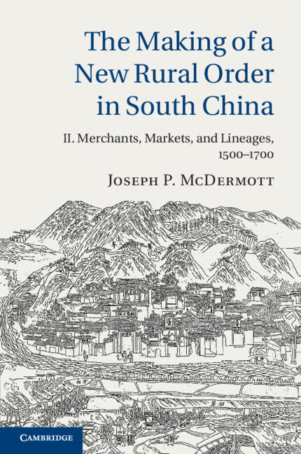 The Making of a New Rural Order in South China: Volume 2, Merchants, Markets, and Lineages, 1500–1700 (Paperback / softback) 9781107658615