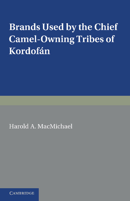 Brands Used by the Chief Camel-owning Tribes of Kordofán; A Supplement to The Tribes of Northern and Central Kordofán (Paperback / softback) 9781107658622