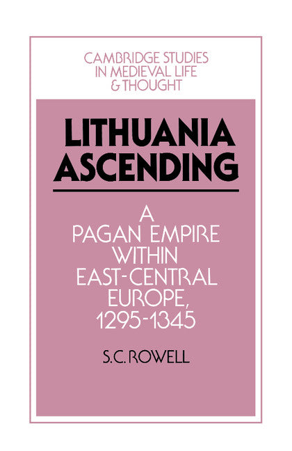 Lithuania Ascending; A Pagan Empire within East-Central Europe, 1295–1345 (Paperback / softback) 9781107658769