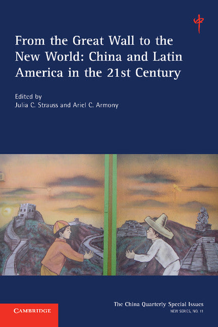 From the Great Wall to the New World: Volume 11; China and Latin America in the 21st Century (Paperback / softback) 9781107659339