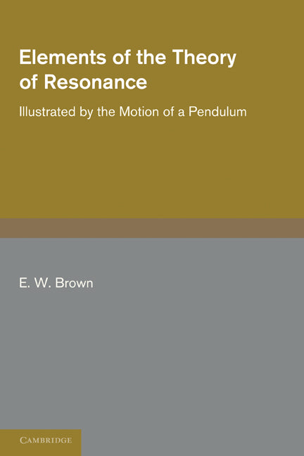 Elements of the Theory of Resonance; Illustrated by the Motion of a Pendulum (Paperback / softback) 9781107659759