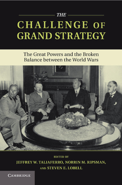 The Challenge of Grand Strategy; The Great Powers and the Broken Balance between the World Wars (Paperback / softback) 9781107660113