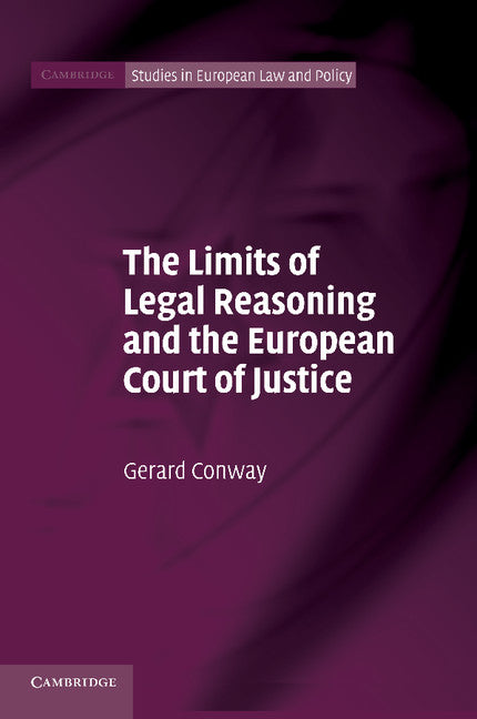 The Limits of Legal Reasoning and the European Court of Justice (Paperback / softback) 9781107660359