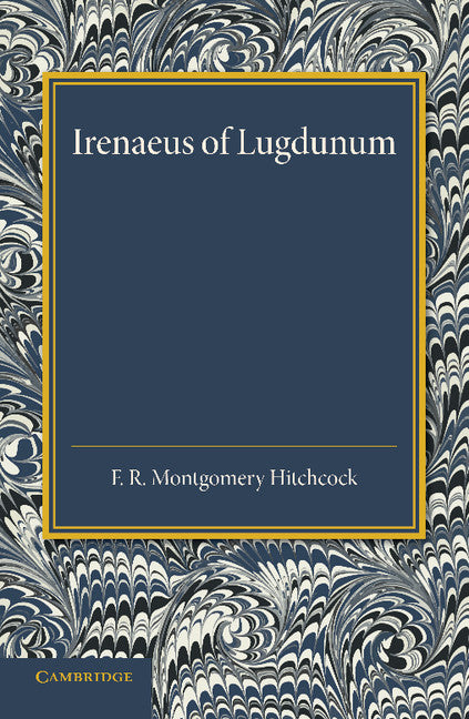 Irenaeus of Lugdunum; A Study of his Teaching (Paperback / softback) 9781107660533