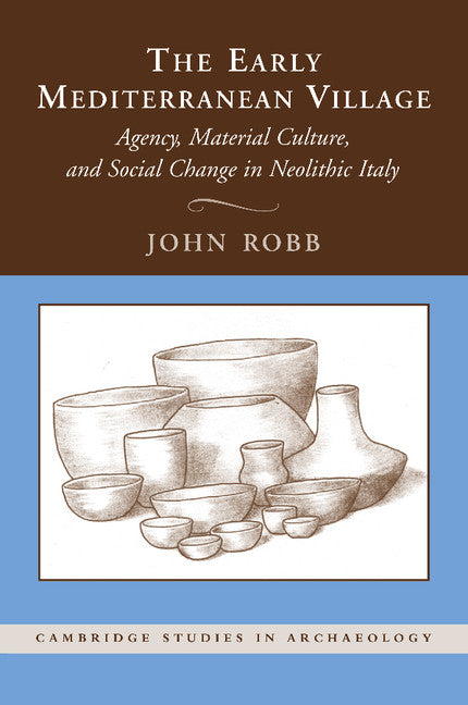 The Early Mediterranean Village; Agency, Material Culture, and Social Change in Neolithic Italy (Paperback / softback) 9781107661103