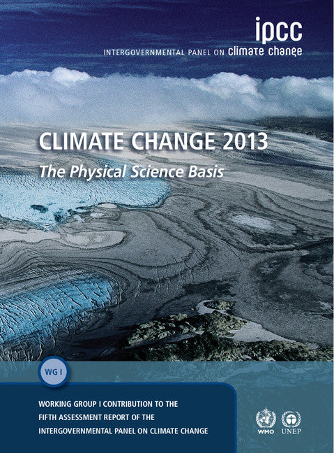 Climate Change 2013 – The Physical Science Basis; Working Group I Contribution to the Fifth Assessment Report of the Intergovernmental Panel on Climate Change (Paperback / softback) 9781107661820