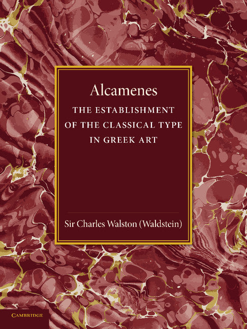 Alcamenes and the Establishment of the Classical Type in Greek Art (Paperback / softback) 9781107663022