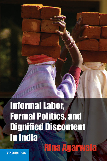Informal Labor, Formal Politics, and Dignified Discontent in India (Paperback / softback) 9781107663084