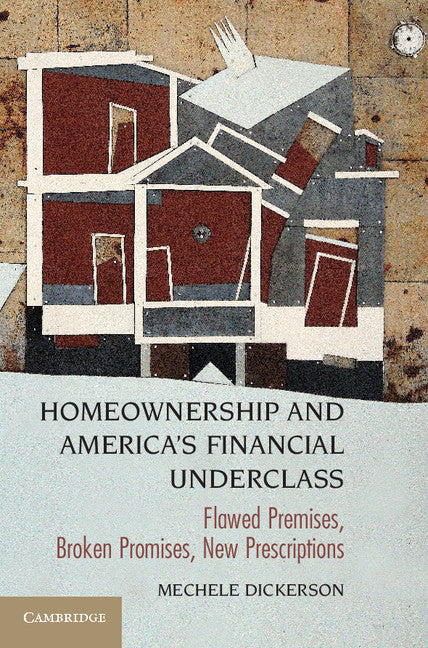 Homeownership and America's Financial Underclass; Flawed Premises, Broken Promises, New Prescriptions (Paperback / softback) 9781107663503