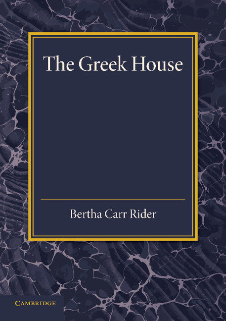 The Greek House; Its History and Development from the Neolithic Period to the Hellenistic Age (Paperback / softback) 9781107663688