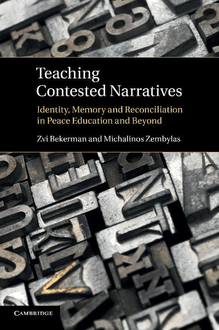 Teaching Contested Narratives; Identity, Memory and Reconciliation in Peace Education and Beyond (Paperback / softback) 9781107663770