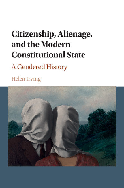 Citizenship, Alienage, and the Modern Constitutional State; A Gendered History (Paperback / softback) 9781107664234