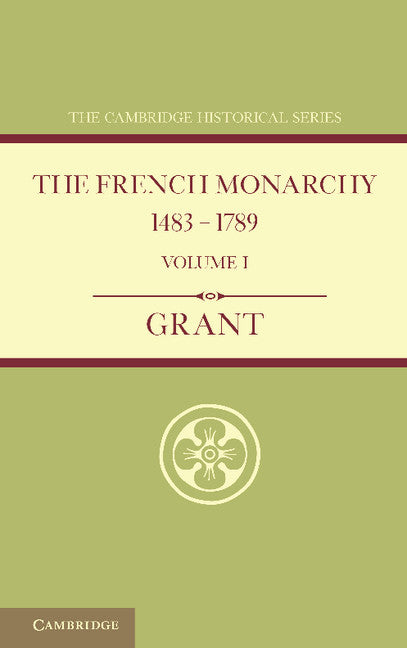 The French Monarchy 1483–1789: Volume 1 (Paperback / softback) 9781107664395