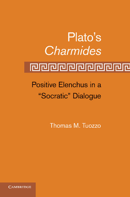 Plato’s Charmides; Positive Elenchus in a 'Socratic' Dialogue (Paperback / softback) 9781107664616