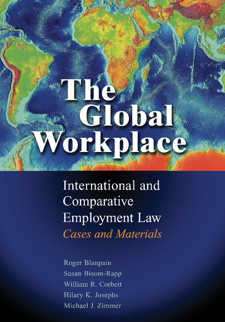 The Global Workplace; International and Comparative Employment Law - Cases and Materials (Paperback / softback) 9781107664876