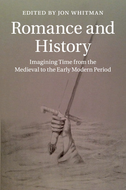 Romance and History; Imagining Time from the Medieval to the Early Modern Period (Paperback / softback) 9781107665255