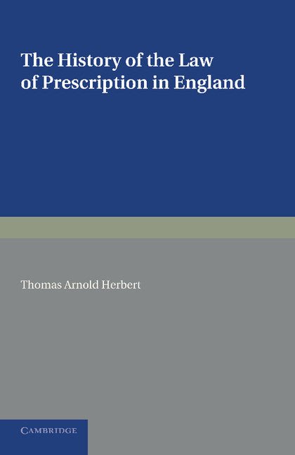 The History of the Law of Prescription in England; Being the Yorke Prize Essay of the University of Cambridge for 1890 (Paperback / softback) 9781107665651