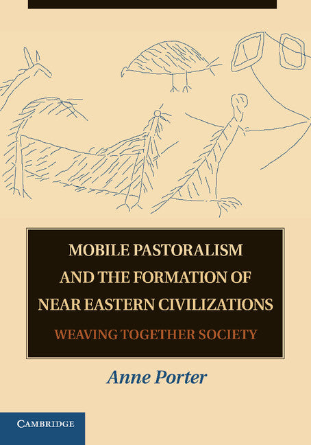 Mobile Pastoralism and the Formation of Near Eastern Civilizations; Weaving Together Society (Paperback / softback) 9781107666078