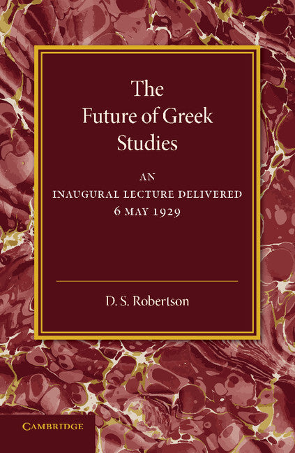 The Future of Greek Studies; An Inaugural Lecture (Paperback / softback) 9781107666535