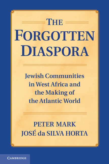 The Forgotten Diaspora; Jewish Communities in West Africa and the Making of the Atlantic World (Paperback / softback) 9781107667464