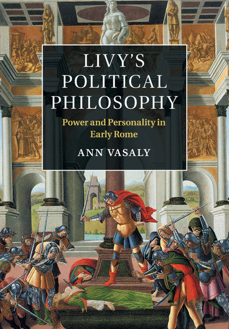 Livy's Political Philosophy; Power and Personality in Early Rome (Paperback / softback) 9781107667945