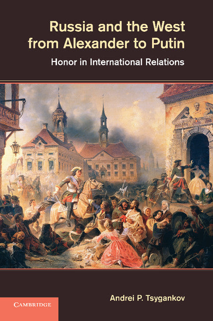 Russia and the West from Alexander to Putin; Honor in International Relations (Paperback / softback) 9781107668034