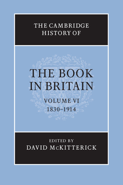 The Cambridge History of the Book in Britain: Volume 6, 1830–1914 (Paperback / softback) 9781107668294