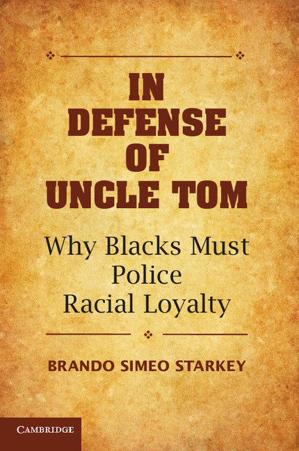 In Defense of Uncle Tom; Why Blacks Must Police Racial Loyalty (Paperback / softback) 9781107668348