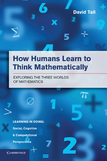 How Humans Learn to Think Mathematically; Exploring the Three Worlds of Mathematics (Paperback / softback) 9781107668546