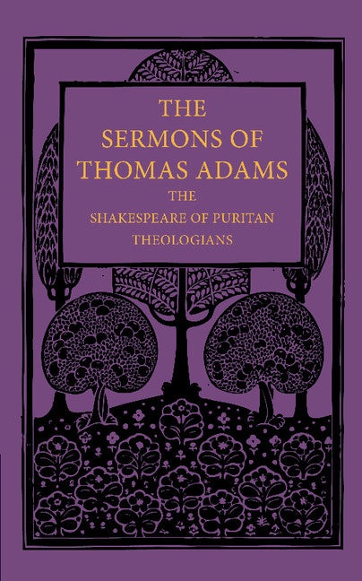 The Sermons of Thomas Adams; The Shakespeare of Puritan Theologians (Paperback / softback) 9781107668553