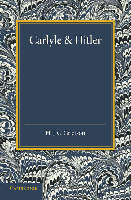 Carlyle and Hitler; The Adamson Lecture in the University of Manchester, December 1930 (Paperback / softback) 9781107668683