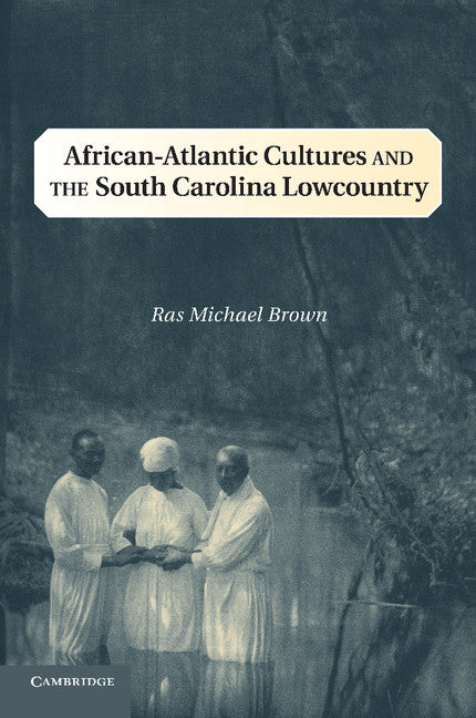 African-Atlantic Cultures and the South Carolina Lowcountry (Paperback / softback) 9781107668829