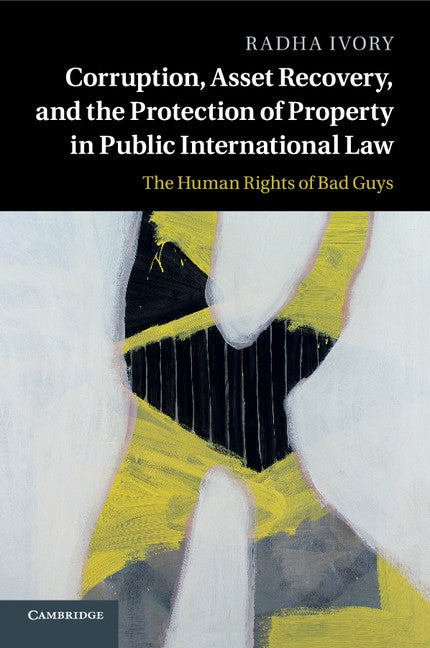 Corruption, Asset Recovery, and the Protection of Property in Public International Law; The Human Rights of Bad Guys (Paperback / softback) 9781107668874