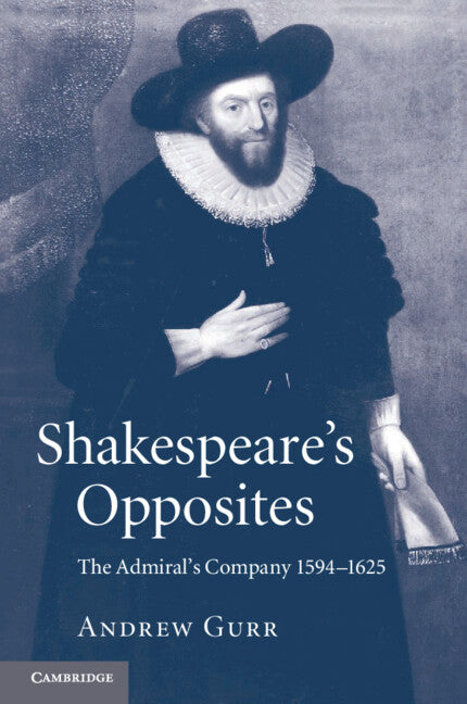 Shakespeare's Opposites; The Admiral's Company 1594–1625 (Paperback / softback) 9781107669437
