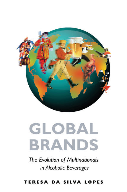 Global Brands; The Evolution of Multinationals in Alcoholic Beverages (Paperback / softback) 9781107669734