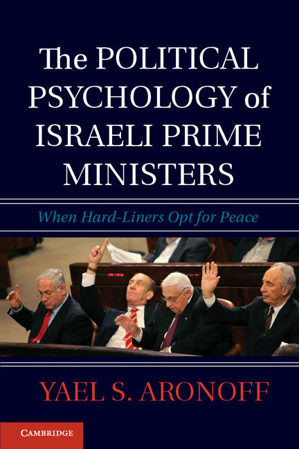 The Political Psychology of Israeli Prime Ministers; When Hard-Liners Opt for Peace (Paperback / softback) 9781107669802