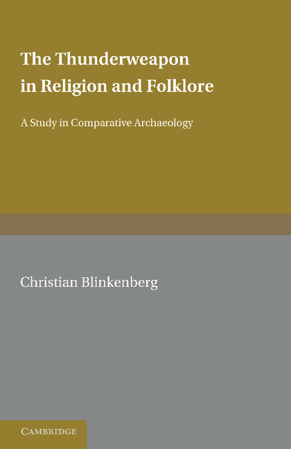 The Thunderweapon in Religion and Folklore; A Study in Comparative Archaeology (Paperback / softback) 9781107670068