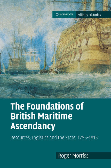 The Foundations of British Maritime Ascendancy; Resources, Logistics and the State, 1755–1815 (Paperback / softback) 9781107670136