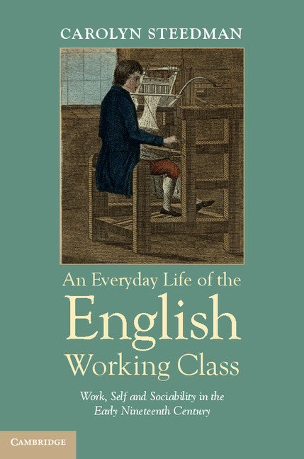 An Everyday Life of the English Working Class; Work, Self and Sociability in the Early Nineteenth Century (Paperback / softback) 9781107670297