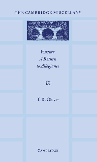 Horace: A Return to Allegiance; The Lewis Fry Memorial Lectures, University of Bristol 1932 (Paperback / softback) 9781107670402