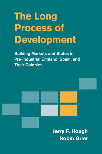 The Long Process of Development; Building Markets and States in Pre-industrial England, Spain and their Colonies (Paperback / softback) 9781107670419