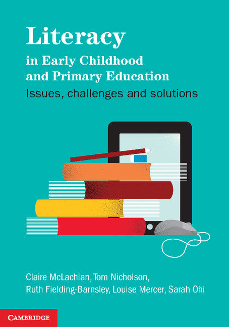 Literacy in Early Childhood and Primary Education; Issues, Challenges, Solutions (Paperback / softback) 9781107671010